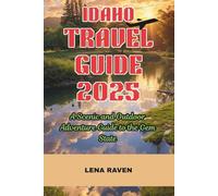 IDAHO TRAVEL GUIDE 2025: A Scenic and Outdoor Adventure Guide to the Gem State