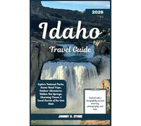 Idaho Travel Guide 2026: Explore National Parks, Scenic Road Trips, Outdoor Adventures, Hidden Hot Springs, Charming Towns & Local Secrets of the Gem State