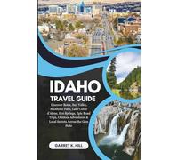IDAHO TRAVEL GUIDE: Discover Boise, Sun Valley, Shoshone Falls, Lake Coeur d’Alene, Hot Springs, Epic Road Trips, Outdoor Adventures & Local Secrets Across the Gem State.