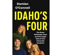 Idaho's Four: The Bryan Kohberger Case and the Tragic Fate of Four University Students