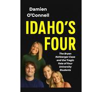 Idaho's Four: The Bryan Kohberger Case and the Tragic Fate of Four University Students