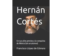 Idbcom LLC Francisco López de Gómara Hernán Cortés (Tascabile) Biografía Breve