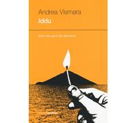 Iddu. Dieci vite per il dio del fuoco - Vismara Andrea