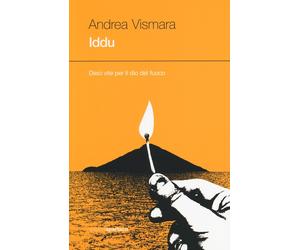 Iddu. Dieci vite per il dio del fuoco - Vismara Andrea