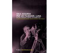Idea assurda per un filmaker. Luna. Atti del Convegno (Varese, 25 ottobre 2019)