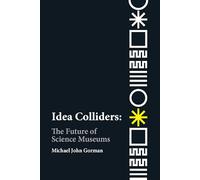 Idea Colliders: The Future of Science Museums