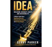 IDEA - Inclusion, Diversity, Equity, and Accessibility: A Modern Fable About Dignifying Diversity, Defeating Discrimination, and Driving Dialogue