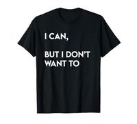 Idea regalo divertente "I Can But I Don't Want To" Maglietta