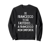Idea Regalo Originale per Francesco, Perfetta per Compleanni Felpa