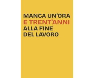 Idea regalo quaderno appunti: manca un'ora e trent'anni alla fine del lavoro