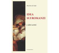 IDEA SUI ROMANZI E ALTRI SCRITTI - SADE FRANCOIS DE - LUNI EDITRICE