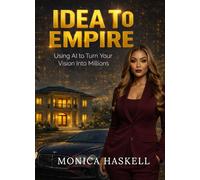 Idea to Empire: Using Ai to Turn Your Vision Into Millions
