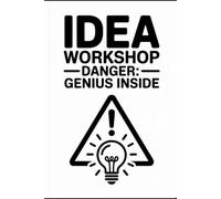Idea Workshop - Danger: Genius Inside: A Funny Notebook for Creative Minds /A Fun and Creative Notebook Gift /Ideas in Progress /Use at Your Own Risk ... Big Ideas /A Funny Gift for Creative People