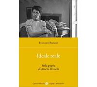 Ideale reale. Sulla poesia di Amelia Rosselli