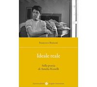 Ideale reale. Sulla poesia di Amelia Rosselli
