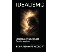 IDEALISMO: Del pensamiento clásico a la filosofía moderna