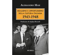 Idealismo e opportunismo della cultura italiana. 1943-1948
