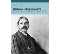 Idealismo e strumentalismo. Continuità e discontinuità del pensiero di John Dewey. Ediz. italiana e inglese