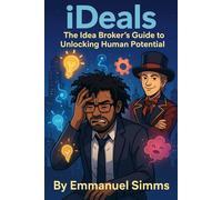 iDeals: The Idea Broker’s Guide to Unlocking Human Potential: 6