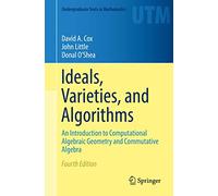 Ideals, Varieties, and Algorithms: An Introduction to Computational Algebraic Geometry and Commutative Algebra