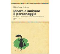 Ideare e scrivere il personaggio. Psicologia e neuroscienze al servizio de...