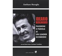 Ideario Berlinguer. Passioni e parole di un leader scomodo