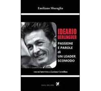 Ideario Berlinguer. Passioni e parole di un leader scomodo