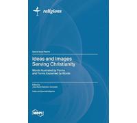 Ideas and Images Serving Christianity: Words Illustrated by Forms and Forms Explained by Words