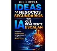 Ideas de Negocios Secundarios con IA que Realmente Escalan: Encuentra Ideas Rentables de Negocios con IA que Puedes Manejar Tú Solo: 1
