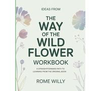 Ideas From The Way Of The Wild Flower: A Straightforward Path To Learning From The Original Book