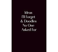 Ideas I’ll Forget & Doodles No One Asked For: Minimalist Blank Notebook for Ideas, Scribbles & Creative Chaos