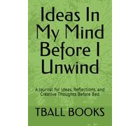 Ideas In My Mind Before I Unwind: A Journal for Ideas, Reflections, and Creative Thoughts Before Bed