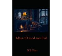 Ideas of Good and Evil: Essays on Art, Literature, and Imagination