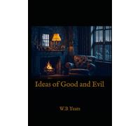 Ideas of Good and Evil: Essays on Art, Literature, and Imagination