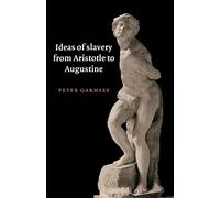 Ideas of Slavery from Aristotle to Augustine