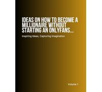 Ideas On How To Become A Millionaire Without Starting An OnlyFans
