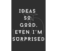 Ideas So Good, Even I’m Surprised: Journal for work