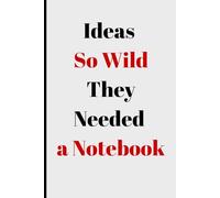 Ideas So Wild, They Needed a Notebook: Funny gift Notebook for Friends and Family