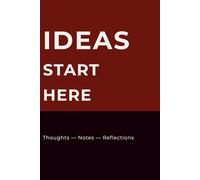 Ideas Start Here: A Minimal Journal for Thoughts, Notes and Reflections