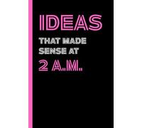 Ideas That Made Sense at 2 A.M. - Pink Edition: A funny lined notebook for late-night thoughts, caffeine-fueled ideas, and office daydreams.