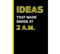 Ideas That Made Sense at 2 A.M. - yellow edition: A funny lined notebook for late-night thoughts, caffeine-fueled ideas, and office daydreams.