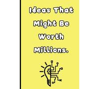 Ideas That Might Be Worth Millions: A Journal for Dreams, Schemes, and Big Plans, 6x9 Blank Lined Notebook 120 Pages