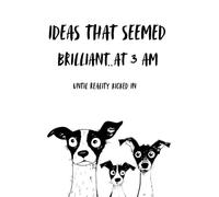 Ideas That Seemed Brilliant at 3 AM... Until Reality Kicked In: Funny Notebook for Late-Night Thoughts, Creative Journaling, and Writing Your Wildest ... Thoughts and The Perfect Gift for Night Owls