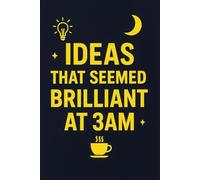 Ideas That Seemed Brilliant at 3AM: A Notebook for Late Night Thoughts: Funny Journal for Insomniacs, Night Owls & Overthinkers | Creative Ideas ... Midnight Inspiration & Sleep-Deprived Genius
