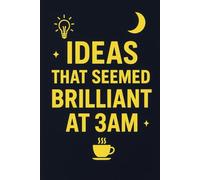 Ideas That Seemed Brilliant at 3AM: A Notebook for Late Night Thoughts: Funny Journal for Insomniacs, Night Owls & Overthinkers | Creative Ideas ... Midnight Inspiration & Sleep-Deprived Genius