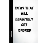 Ideas That Will Definitely Get Ignored: Funny Work Notebook: 120 Lined Pages with Humorous Quotes | Sarcastic Office Journal for Coworkers, Meetings, Secret Santa & Gifts