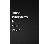 Ideas, Thoughts & Mild Panic: Funny Overthinking Journal for Daily Notes, Brain Dump & Anxiety Humor - Sarcastic Notebook