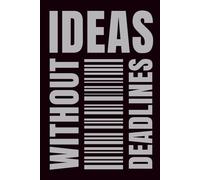 Ideas Without Deadlines: A notebook for thoughts that can wait. Indefinitely.