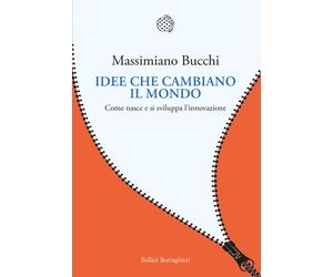 Idee che cambiano il mondo. Come nasce e si sviluppa l'innovazione - Bucch...