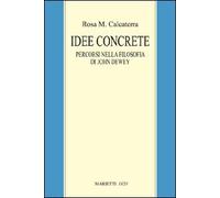 Idee concrete. Percorsi nella filosofia di John Dewey